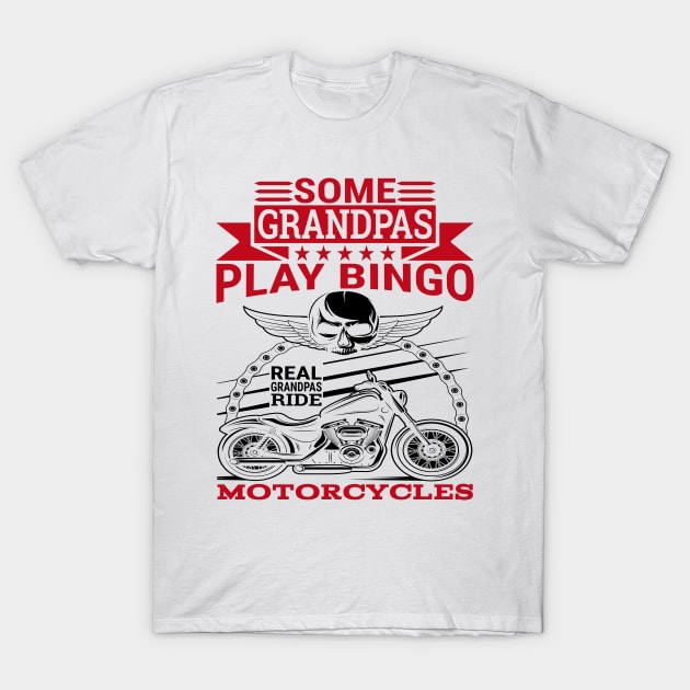 Some grandpas play bingo real grandpas ride motorcycles T-Shirt by Design Voyage